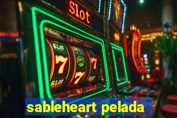 sableheart pelada